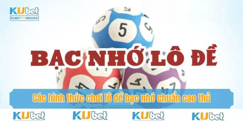 Các hình thức chơi lô đề bạc nhớ chuẩn cao thủ