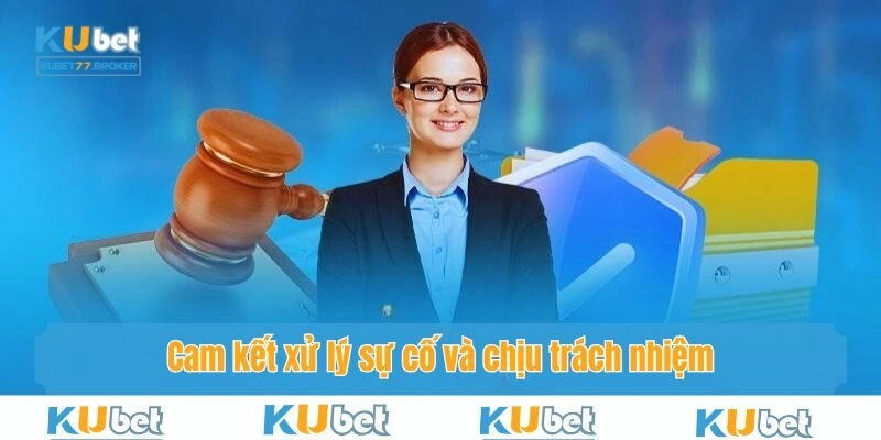 Cam kết xử lý sự cố và chịu trách nhiệm