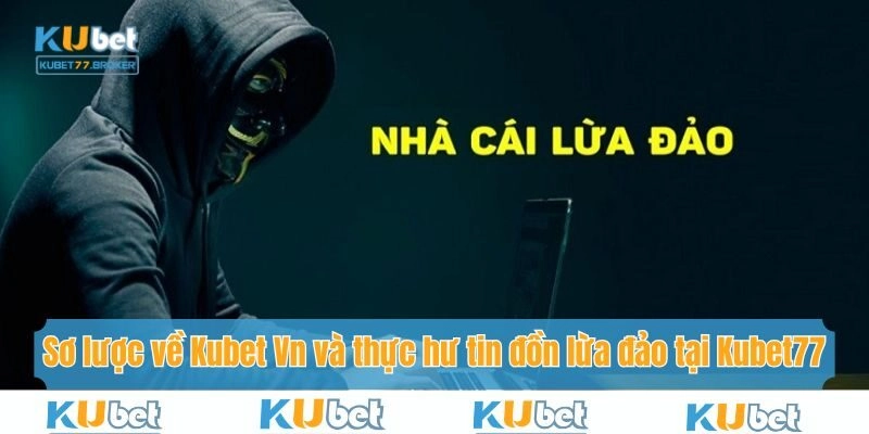 Thực hư tin đồn Kubet Vn lừa đảo