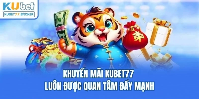 Khuyến mãi Kubet77 luôn được quan tâm đẩy mạnh